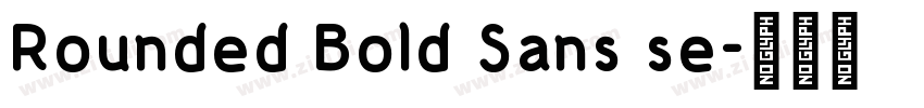 Rounded Bold Sans se字体转换